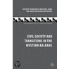 Civil Society and Transitions in the Western Balkans by Vesna Bojicic-Dzelilovic
