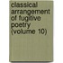 Classical Arrangement of Fugitive Poetry (Volume 10)
