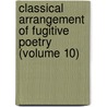 Classical Arrangement of Fugitive Poetry (Volume 10) door John Bell