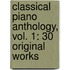 Classical Piano Anthology, Vol. 1: 30 Original Works