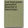 Coal Fired Power Generation Potential of Balochistan by Fahad Mir