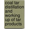 Coal Tar Distillation and Working Up of Tar Products by Arthur R. Warnes