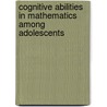 Cognitive Abilities in Mathematics among Adolescents by Kwaku Oppong Asante