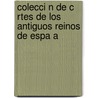 Colecci N De C Rtes De Los Antiguos Reinos De Espa A by Real Academia De La Historia