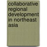 Collaborative Regional Development in Northeast Asia door Won Bae Kim