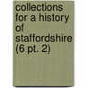 Collections for a History of Staffordshire (6 Pt. 2) door Staffordshire Record Society