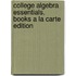 College Algebra Essentials, Books a la Carte Edition