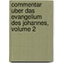 Commentar Uber Das Evangelium Des Johannes, Volume 2
