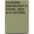 Controlled Reproduction in Horses, Deer and Camelids
