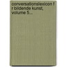 Conversationslexicon F R Bildende Kunst, Volume 5... by Unknown