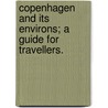 Copenhagen and its environs; a guide for travellers. by Lucy Andersen