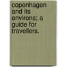 Copenhagen and its environs; a guide for travellers. door Lucy Andersen