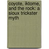 Coyote, Iktome, and the Rock: A Sioux Trickster Myth door Anita Yasuda