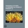Critiques & Tudes Litt Raires Ou Pass Et Pr Sent (2) door Charles De R. Musat