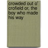 Crowded Out o' Crofield or, The Boy who made his Way by William Osborn Stoddard