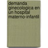 Demanda Ginecologica En Un Hospital Materno-infantil door Juan Orestes Ramirez Cabrera