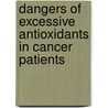 Dangers of Excessive Antioxidants in Cancer Patients by Phd Prof Randolph M. Howes Md