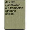 Das Alte Clarinblasen Auf Trompeten (German Edition) door Ludwig Eichborn Hermann