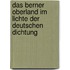 Das Berner Oberland im Lichte der deutschen Dichtung