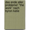 Das Ende aller Probleme! "The Work" nach Byron Katie by Robert Betz