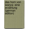 Das Horn Von Wanza: Eine Erzählung (German Edition) door Karl Raabe Wilhelm