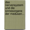 Das Nervensystem Und Die Sinnesorgane Der Medusen... door Oscar Hertwig