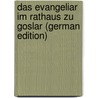 Das evangeliar im Rathaus zu Goslar (German Edition) by Goldschmidt Adolph