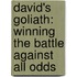 David's Goliath: Winning the Battle Against All Odds
