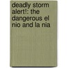 Deadly Storm Alert!: The Dangerous El Nio and La Nia by Carmen Bredeson