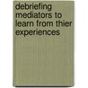 Debriefing Mediators to Learn From Thier Experiences by Simon J.A. Mason