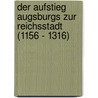 Der Aufstieg Augsburgs Zur Reichsstadt (1156 - 1316) door Melanie Steck