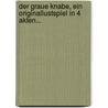 Der Graue Knabe, Ein Originallustspiel In 4 Akten... door Onbekend