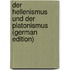 Der Hellenismus Und Der Platonismus (German Edition)
