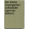 Der Kleine Rosengarten: Volkslieder (German Edition) door Löns Hermann