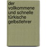 Der vollkommene und schnelle türkische Gelbstlehrer door F. Fleischer H.