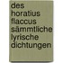 Des Horatius Flaccus sämmtliche lyrische Dichtungen