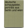 Deutsche Schauspieler, Porträts aus Berlin und Wien door Bab