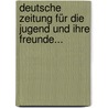 Deutsche Zeitung Für Die Jugend Und Ihre Freunde... by Unknown