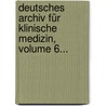 Deutsches Archiv Für Klinische Medizin, Volume 6... by Unknown