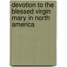 Devotion to the Blessed Virgin Mary in North America by Xavier Donald MacLeod