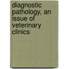 Diagnostic Pathology, an Issue of Veterinary Clinics door Victoria L. Cooper