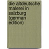 Die Altdeutsche Malerei in Salzburg (German Edition) door Fischer Otto