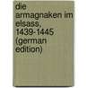 Die Armagnaken Im Elsass, 1439-1445 (German Edition) by Witte H