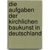 Die Aufgaben Der Kirchlichen Baukunst In Deutschland door Karl Theodor Appelius