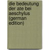Die Bedeutung Der Ate Bei Aeschylus (German Edition) door Berch Ernst