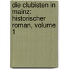 Die Clubisten In Mainz: Historischer Roman, Volume 1 door Heinrich Koenig