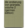 Die Eroberung Von Granada, Volume 2 (German Edition) by Irving Washington