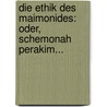 Die Ethik Des Maimonides: Oder, Schemonah Perakim... by Moses Maimonides