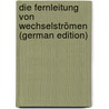 Die Fernleitung Von Wechselströmen (German Edition) by Roessler Gustav