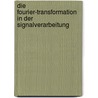Die Fourier-Transformation in Der Signalverarbeitung by Dietmar Achilles